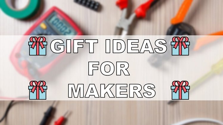 Ultimate Gift List for Makers, Electronics Hobbyists, and DIYers